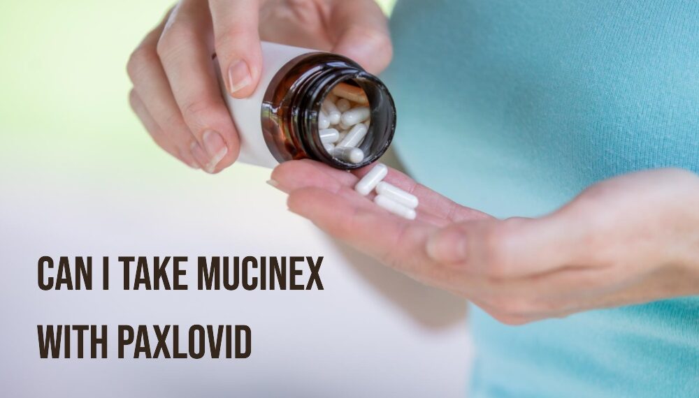 can-i-take-mucinex-with-paxlovid-hospitalninojesus